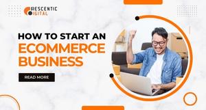 How to Start an Ecommerce Business​